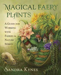 Magical Faery Plants by Sandra Kynes