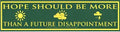 Hope Should Be More Than a Future Disappointment 11 1/2" x 3"