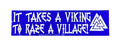 It Takes a Viking to Raze a Village bumper sticker