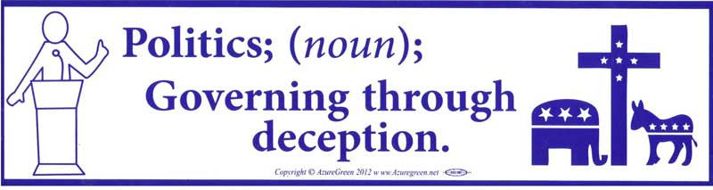 Politics; (noun) Governing Through Deception bumper sticker