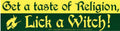 Get a Taste of Religion. Lick a Witch bumper sticker