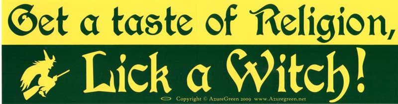 Get a Taste of Religion. Lick a Witch bumper sticker