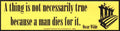A Thing is not necessarily True Because a Man Dies For It bumper sticker